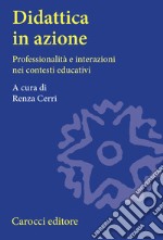 Didattica in azione. Professionalità e interazioni nei contesti educativi libro