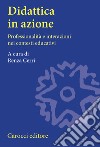 Didattica in azione. Professionalità e interazioni nei contesti educativi libro