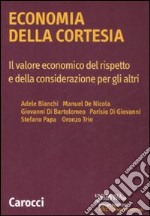 Economia della cortesia. Il lavoro economico del rispetto e della considerazione degli altri libro