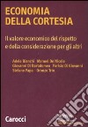 Economia della cortesia. Il lavoro economico del rispetto e della considerazione degli altri libro