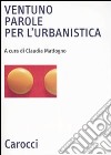 Ventuno parole per l'urbanistica. Ediz. illustrata libro