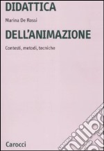 Didattica dell'animazione. Contesti, metodi, tecniche libro