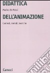 Didattica dell'animazione. Contesti, metodi, tecniche libro di De Rossi Marina