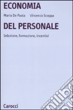 Economia del personale. Selezione, formazione, incentivi libro