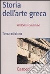 Storia dell'arte greca. Ediz. illustrata libro di Giuliano Antonio