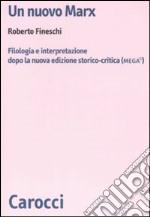 Un nuovo Marx. Filologia e interpretazione dopo la nuova edizione storico-critica (MEGA)