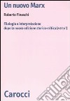 Un nuovo Marx. Filologia e interpretazione dopo la nuova edizione storico-critica (MEGA) libro di Fineschi Roberto