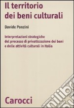 Il territorio dei beni culturali. Interpretazioni strategiche del processo di privatizzazione dei beni e delle attività culturali in Italia