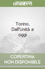 Torino. Dall'Unità a oggi libro
