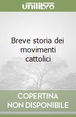 Breve storia dei movimenti cattolici libro