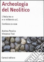 Archeologia del Neolitico. L'Italia tra il VI e il IV millennio a. C. Con CD-ROM