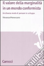 Il valore della marginalità in un mondo conformista. Un diverso modo di pensare lo sviluppo libro