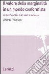 Il valore della marginalità in un mondo conformista. Un diverso modo di pensare lo sviluppo libro