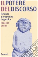 Il potere del discorso. Retorica e pragmatica linguistica libro