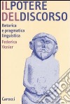 Il potere del discorso. Retorica e pragmatica linguistica libro di Venier Federica