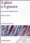 Il gioco e il giocare. Elementi di didattica ludica. Nuova ediz. libro di Staccioli Gianfranco