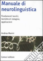 Manuale di neurolinguistica. Fondamenti teorici, tecniche di indagine, applicazioni libro