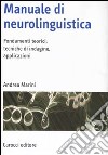 Manuale di neurolinguistica. Fondamenti teorici, tecniche di indagine, applicazioni libro