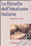 La filosofia dell'idealismo italiano libro di Mustè Marcello