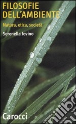 Filosofie dell'ambiente. Natura, etica, società libro