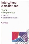 Intercultura e mediazione. Teorie ed esperienze libro di Mantovani G. (cur.)