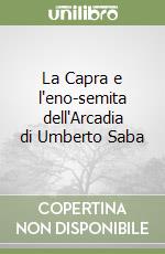 La Capra e l'eno-semita dell'Arcadia di Umberto Saba libro