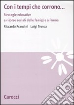 Con i tempi che corrono... Strategie educative e risorse sociali dellefamiglie a Parma