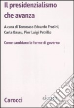 Il presidenzialismo che avanza. Come cambiano le forme di governo libro