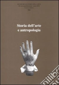 Ricerche di storia dell'arte. Vol. 94: Storia dell'arte e antropologia libro
