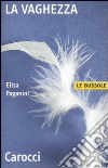 La vaghezza libro di Paganini Elisa