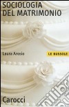 Sociologia del matrimonio libro di Arosio Laura