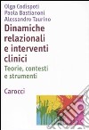 Dinamiche relazionali e interventi clinici. Teorie, contesti e strumenti libro di Codispoti Battacchi Olga Bastianoni Paola Taurino Alessandro