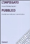 L'impiegato pubblico. Giurisdizione ordinaria e amministrativa libro di Cogliani S. (cur.)