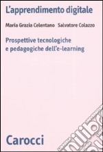 L'apprendimento digitale. Prospettive tecnologiche e pedagogiche dell'e-learning libro