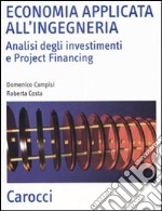 Economia applicata all'ingegneria. Analisi degli investimenti e project financing libro