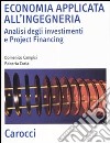 Economia applicata all'ingegneria. Analisi degli investimenti e project financing libro