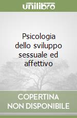 Psicologia dello sviluppo sessuale ed affettivo libro