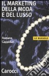 Il marketing della moda e del lusso libro di Cappellari Romano