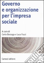 Governo e organizzazione per l'impresa sociale libro