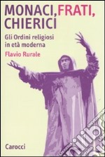 Monaci, frati, chierici. Gli ordini religiosi in età moderna libro