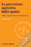 La percezione narrativa dello spazio. Teorie e rappresentazioni contemporanee libro di Iacoli Giulio