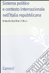 Sistema politico e contesto internazionale nell'Italia repubblicana libro