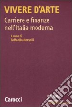 Vivere d'arte. Carriere e finanze nell'Italia moderna