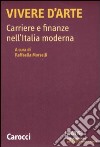 Vivere d'arte. Carriere e finanze nell'Italia moderna libro