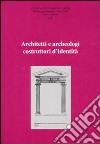 Ricerche di storia dell'arte. Ediz. illustrata. Vol. 95: Architetti e archeologi costruttori di identità libro