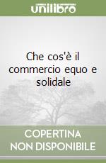Che cos'è il commercio equo e solidale