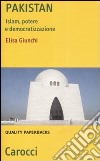 Pakistan. Islam, potere e democratizzazione libro di Giunchi Elisa