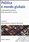 Politica e mondo globale. L'internazionalizzazione della vita politica e sociale libro