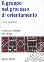 Il gruppo nel processo di orientamento. Teorie e pratiche libro