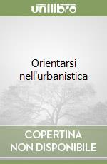 Orientarsi nell'urbanistica